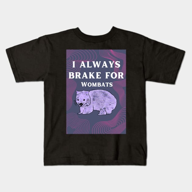 i always brake for wombats Kids T-Shirt by brokentvproduction